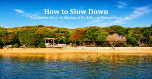 Read more about the article A Complete Guide to Staying at Deck House Mozambique