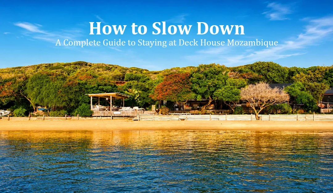 A Complete Guide to Staying at Deck House Mozambique