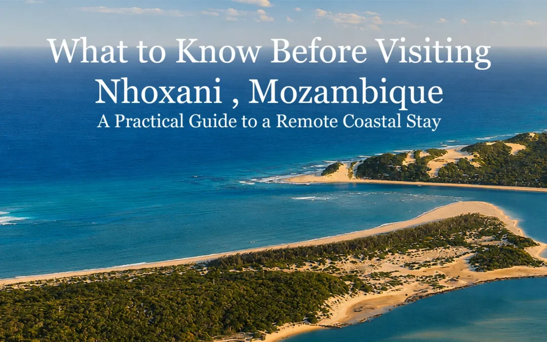 What to Know Before Visiting Nhoxani and Santa Maria, Mozambique
